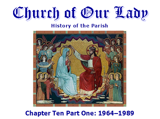 Church of Our Lady
History of the Parish
 
Chapter Ten Part One: 19641989
