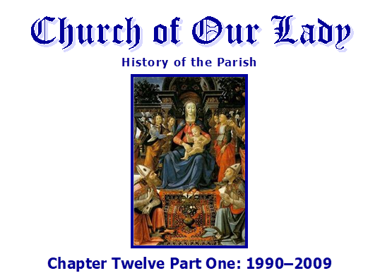 Church of Our Lady
History of the Parish
 
Chapter Twelve Part One: 19902009

