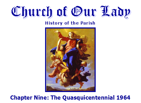 Church of Our Lady
History of the Parish
 
Chapter Nine: The Quasquicentennial 1964
