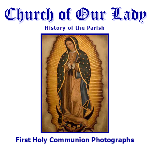 Church of Our Lady
History of the Parish
 
First Holy Communion Photographs
